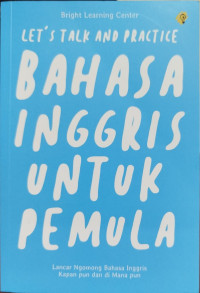 Let's Talk and Practice: Bahasa Inggris Untuk Pemula
